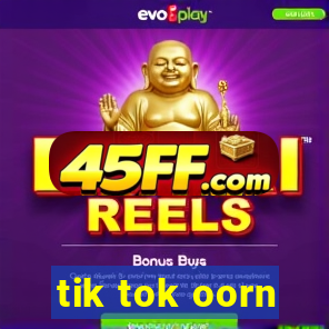 tik tok oorn